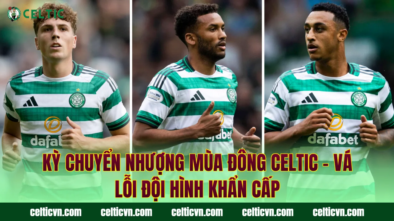 Kỳ Chuyển Nhượng Mùa Đông Celtic – Vá Lỗi Đội Hình Khẩn Cấp