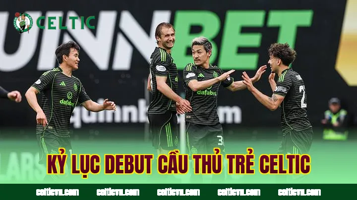 Kỷ lục debut cầu thủ trẻ Celtic