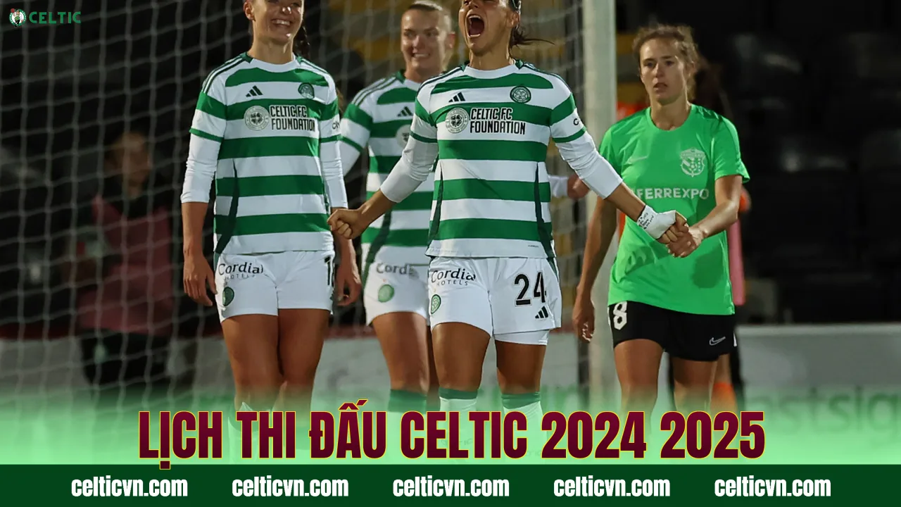 Lịch thi đấu Celtic 2024 2025