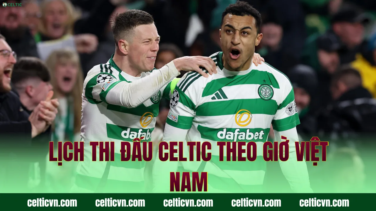 Lịch thi đấu Celtic theo giờ Việt Nam