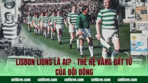 Nguồn Gốc Áo Sọc Xanh Trắng Celtic – Lịch Sử Đầy Tự Hào