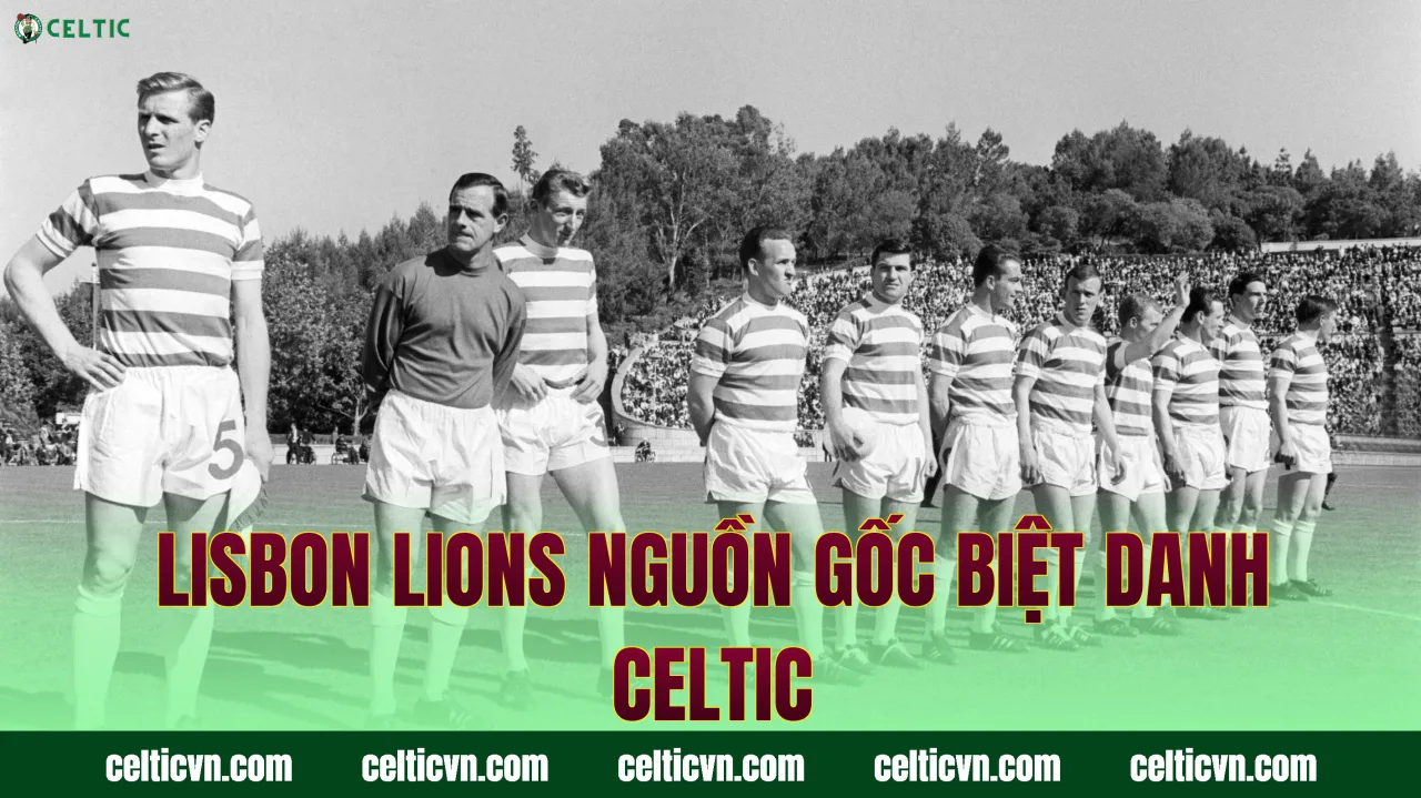 Lisbon Lions nguồn gốc biệt danh Celtic