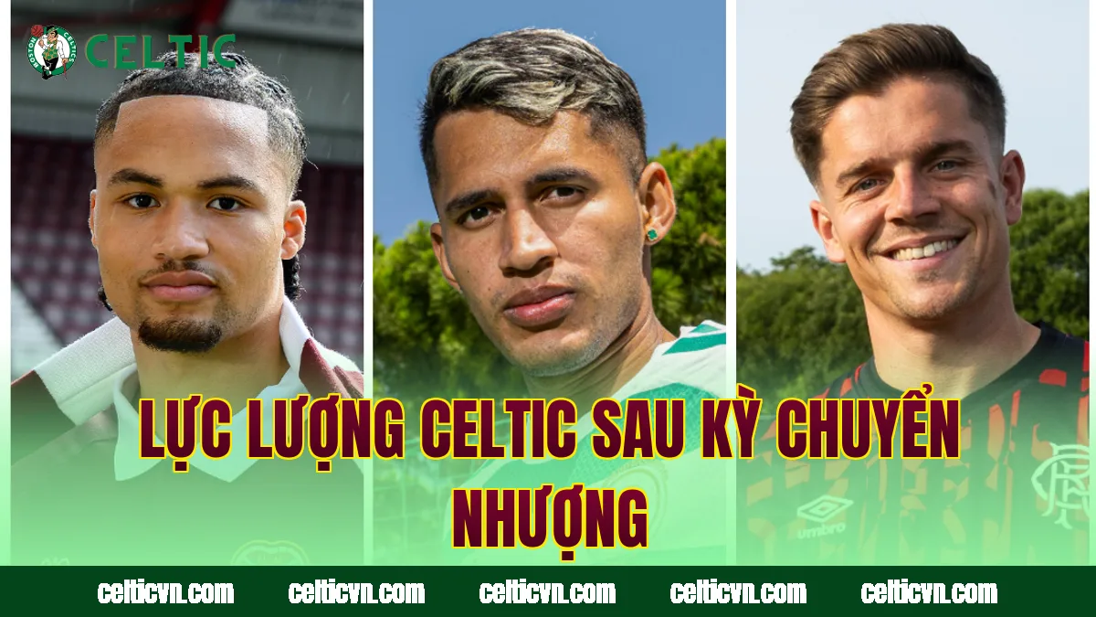 Lực lượng Celtic sau kỳ chuyển nhượng