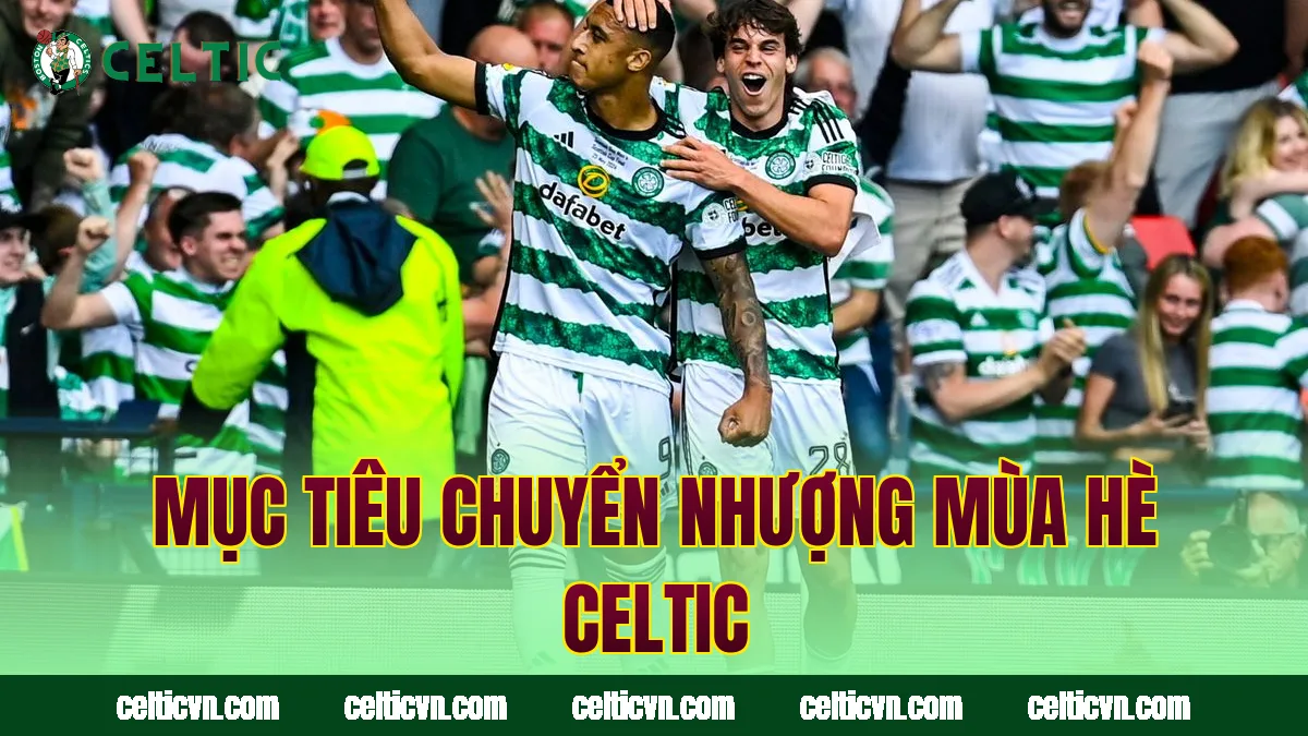 Mục tiêu chuyển nhượng mùa hè Celtic
