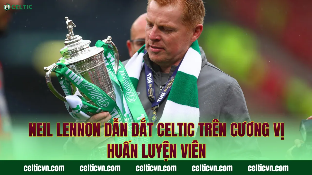 Neil Lennon dẫn dắt Celtic trên cương vị huấn luyện viên
