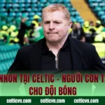Neil Lennon Tại Celtic – Người Con Tận Hiến Cho Đội Bóng