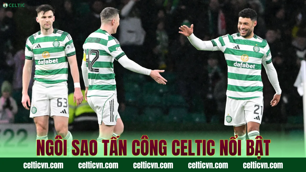 Ngôi sao tấn công Celtic nổi bật