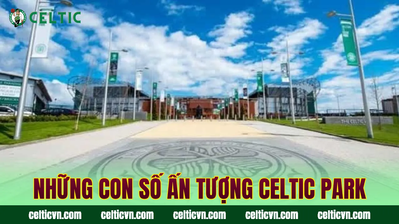 Những con số ấn tượng Celtic Park