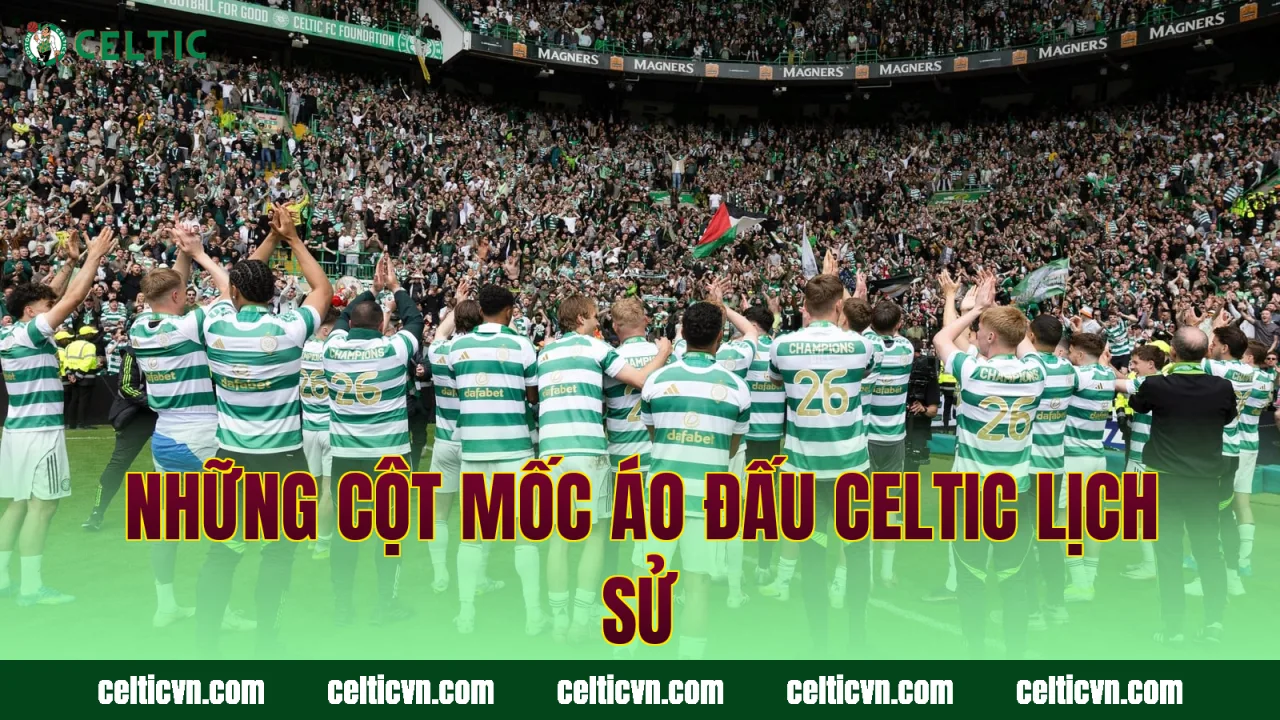 Những cột mốc áo đấu Celtic lịch sử