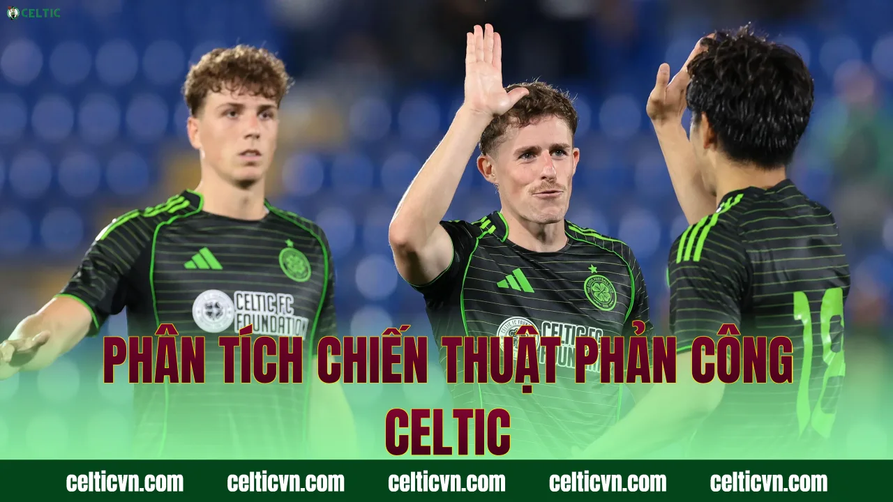 Phân tích chiến thuật phản công Celtic