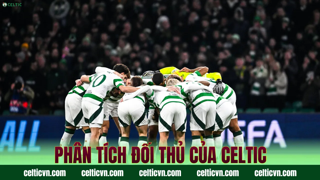Phân tích đối thủ của Celtic