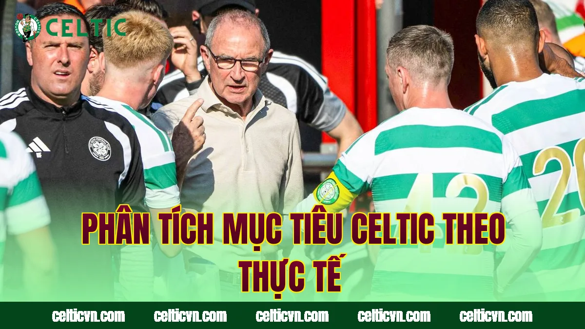 Phân tích mục tiêu Celtic theo thực tế
