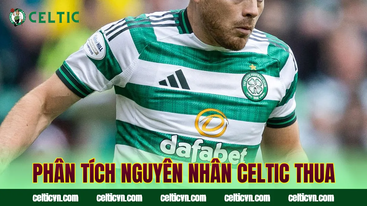 Phân tích nguyên nhân Celtic thua