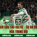 Quốc Tịch Cầu Thủ Celtic – Sự Đa Dạng Văn Hóa Trong Đội