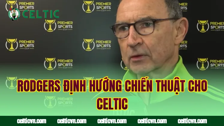 Rodgers định hướng chiến thuật cho Celtic