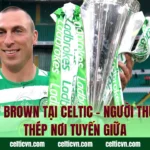 Scott Brown Tại Celtic – Người Thủ Lĩnh Thép Nơi Tuyến Giữa