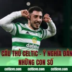 Số Áo Cầu Thủ Celtic – Ý Nghĩa Đằng Sau Những Con Số
