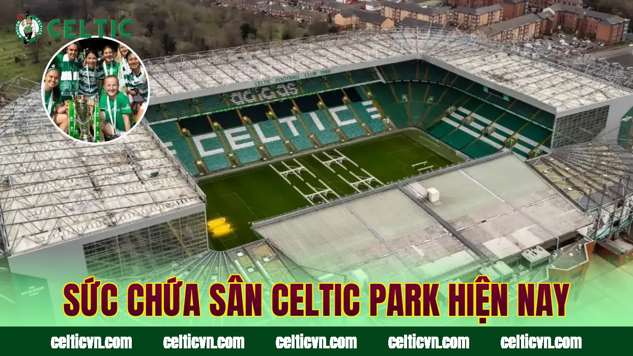 Sức chứa sân Celtic Park hiện nay