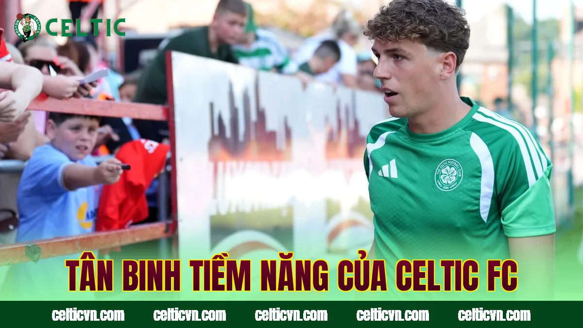 Tân binh tiềm năng của Celtic FC