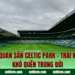 Tham Quan Sân Celtic Park – Trải Nghiệm Khó Quên Trong Đời