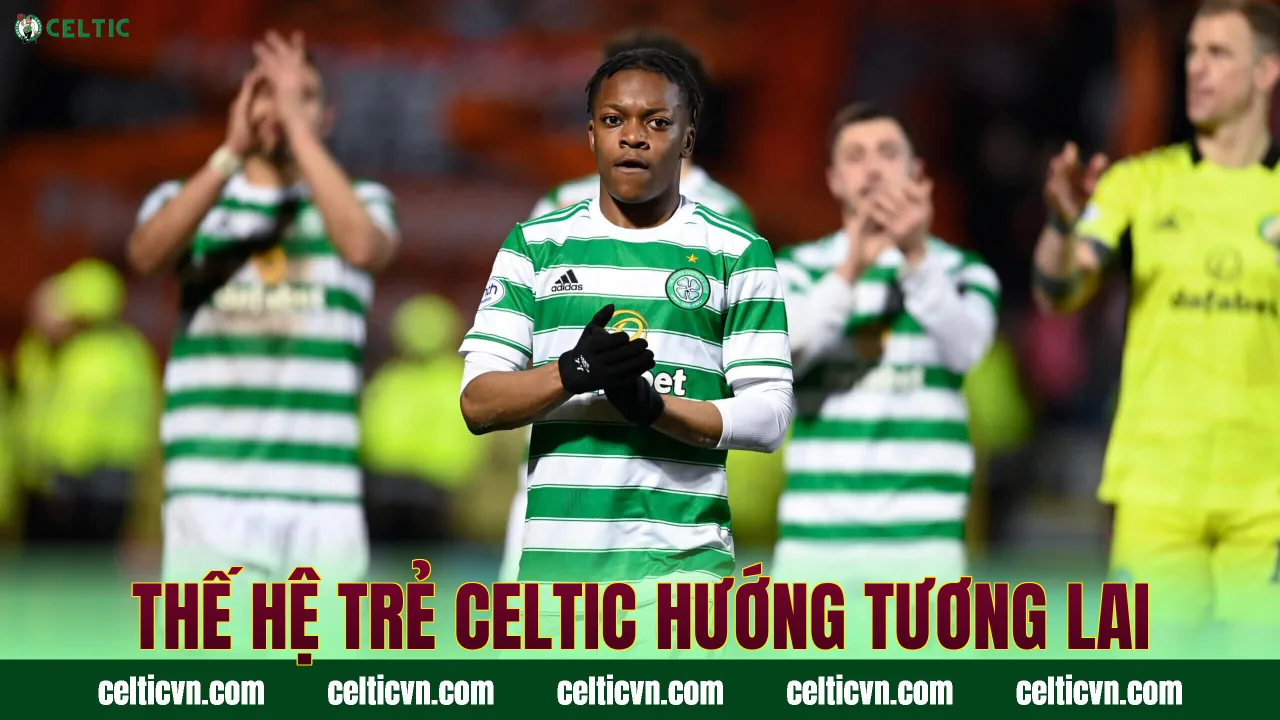 Thế hệ trẻ Celtic hướng tương lai
