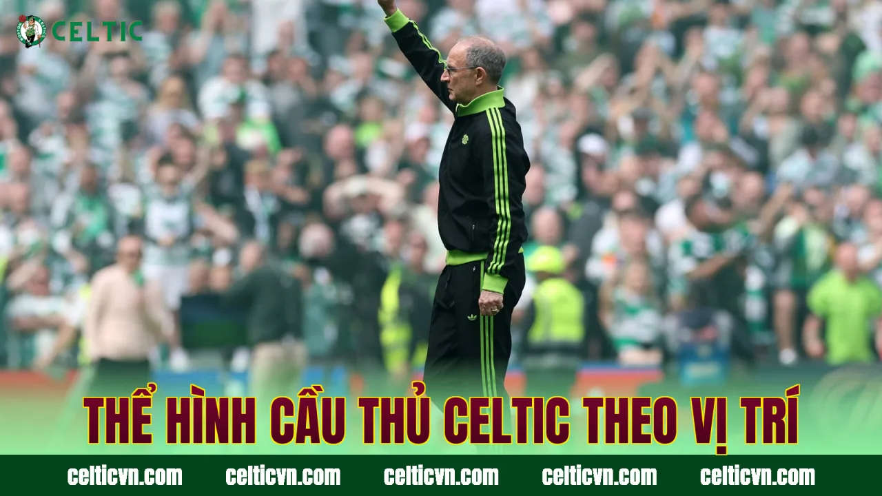 Thể hình cầu thủ Celtic theo vị trí