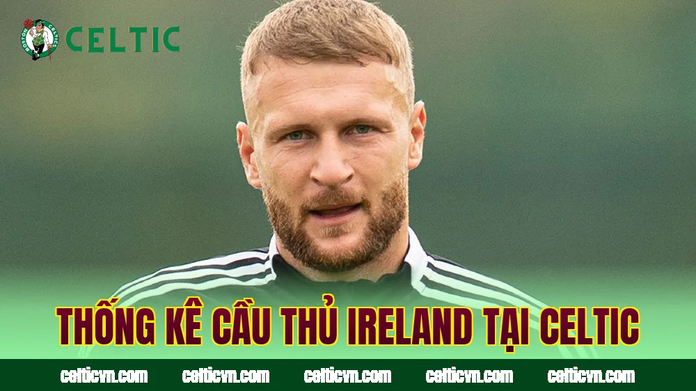 Thống kê cầu thủ Ireland tại Celtic