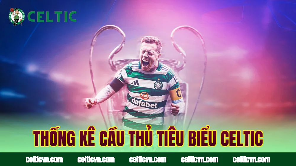 Thống kê cầu thủ tiêu biểu Celtic