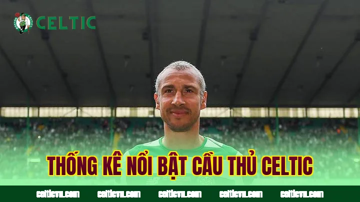 Thống kê nổi bật cầu thủ Celtic