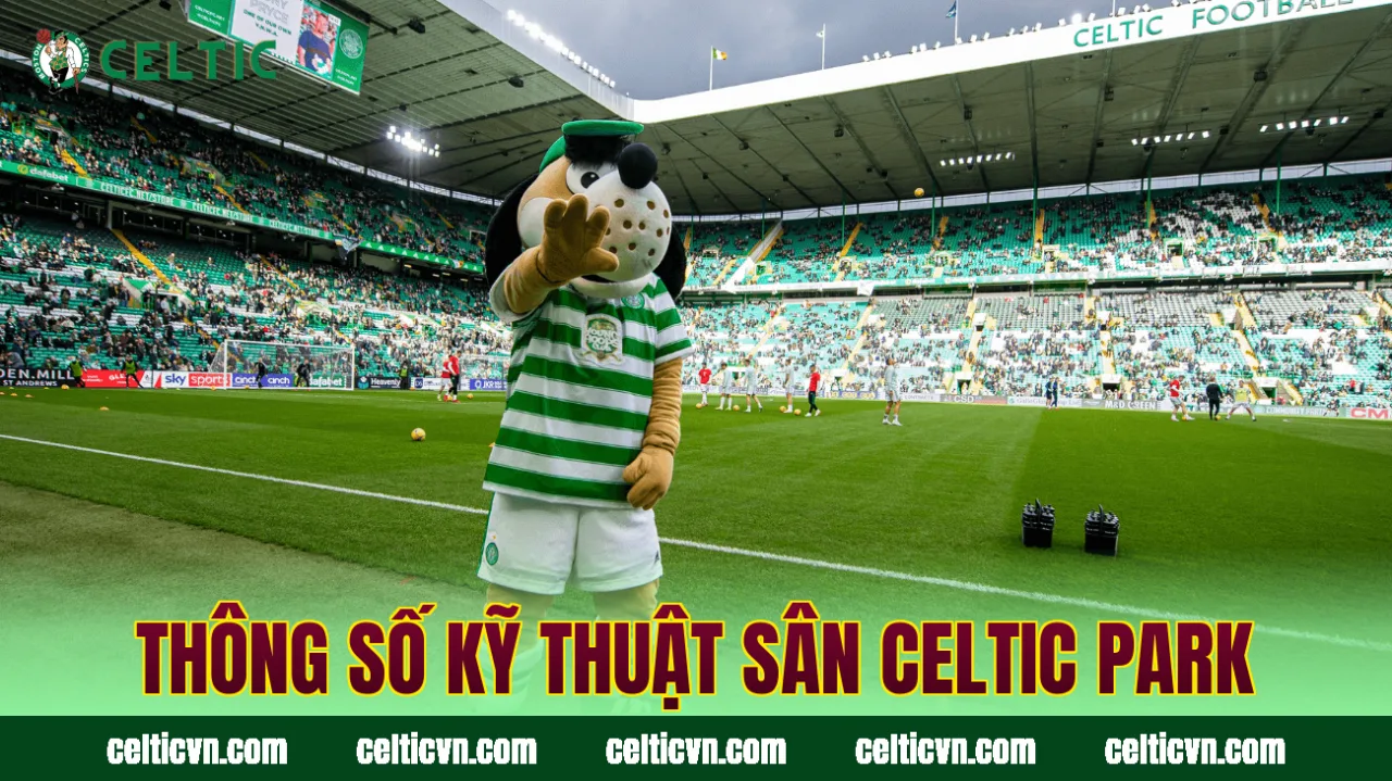 Thông số kỹ thuật sân Celtic Park
