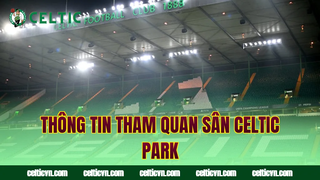Thông tin tham quan sân Celtic Park