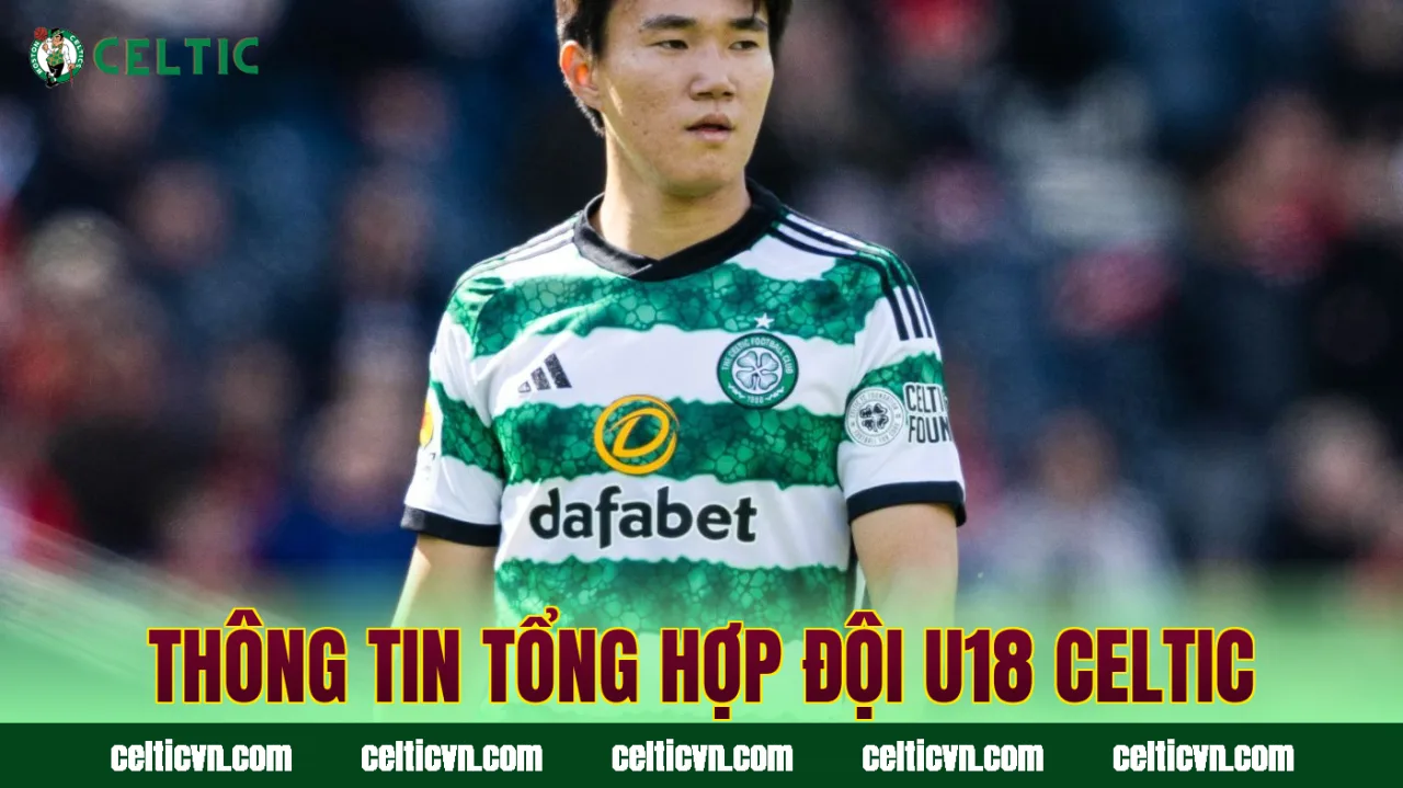 Thông tin tổng hợp đội U18 Celtic