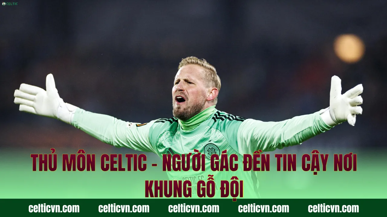 Thủ Môn Celtic – Người Gác Đền Tin Cậy Nơi Khung Gỗ Đội