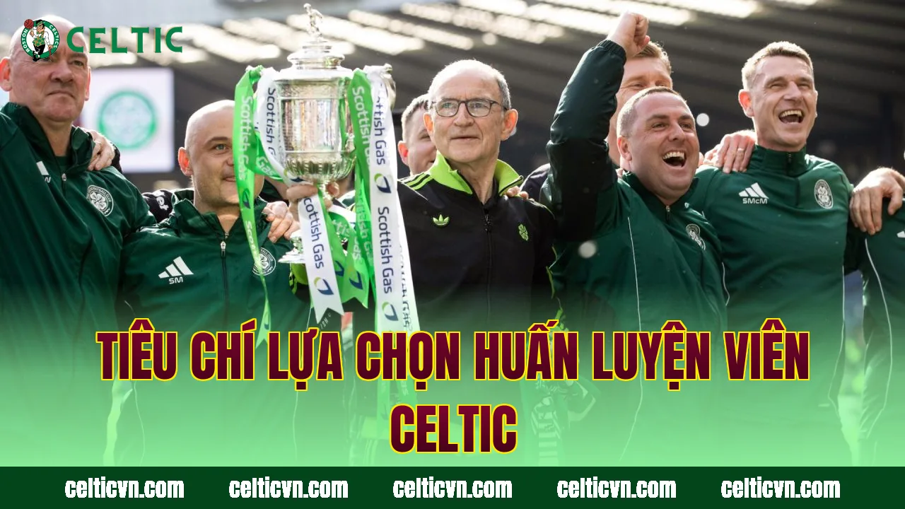Tiêu chí lựa chọn huấn luyện viên Celtic