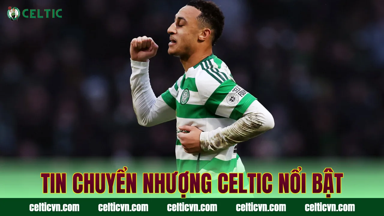 Tin chuyển nhượng Celtic nổi bật
