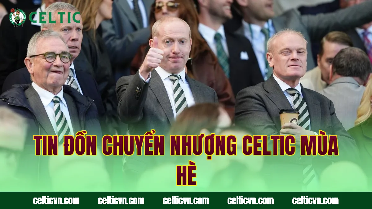 Tin đồn chuyển nhượng Celtic mùa hè