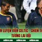 Tin Huấn Luyện Viên Celtic – Chiến Thuật Và Tương Lai Đội