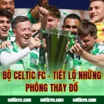 Tin Nội Bộ Celtic FC – Tiết Lộ Những Bí Mật Phòng Thay Đồ