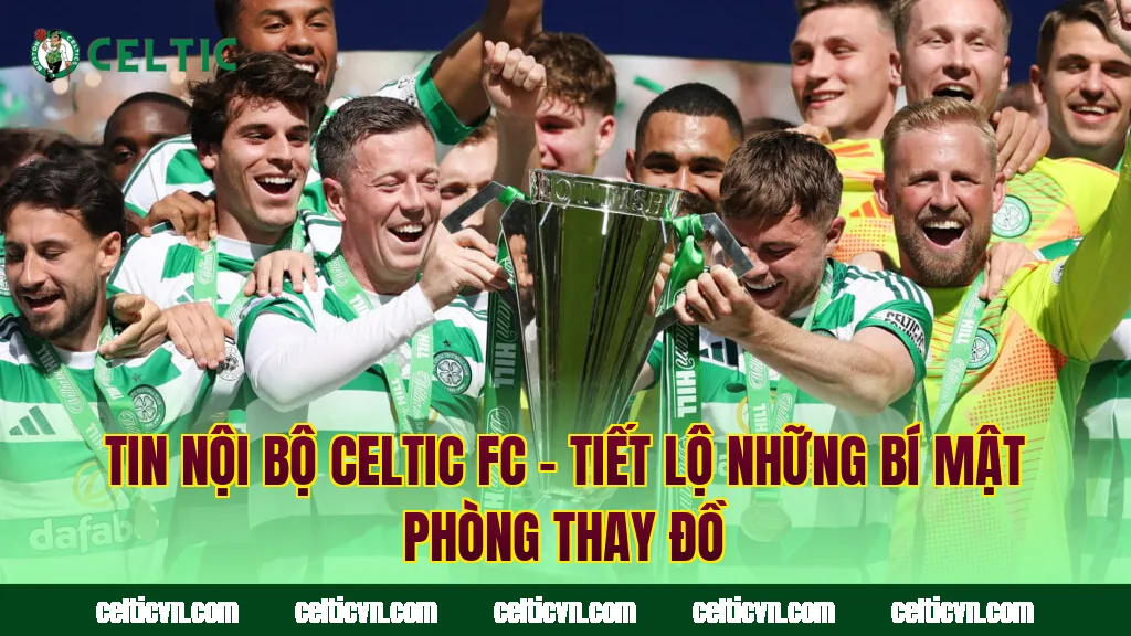 Tin Nội Bộ Celtic FC – Tiết Lộ Những Bí Mật Phòng Thay Đồ