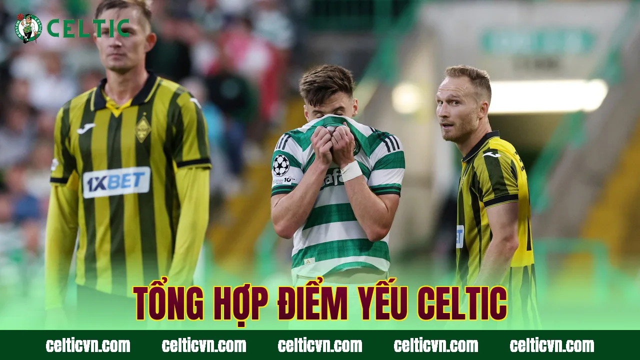 Tổng hợp điểm yếu Celtic