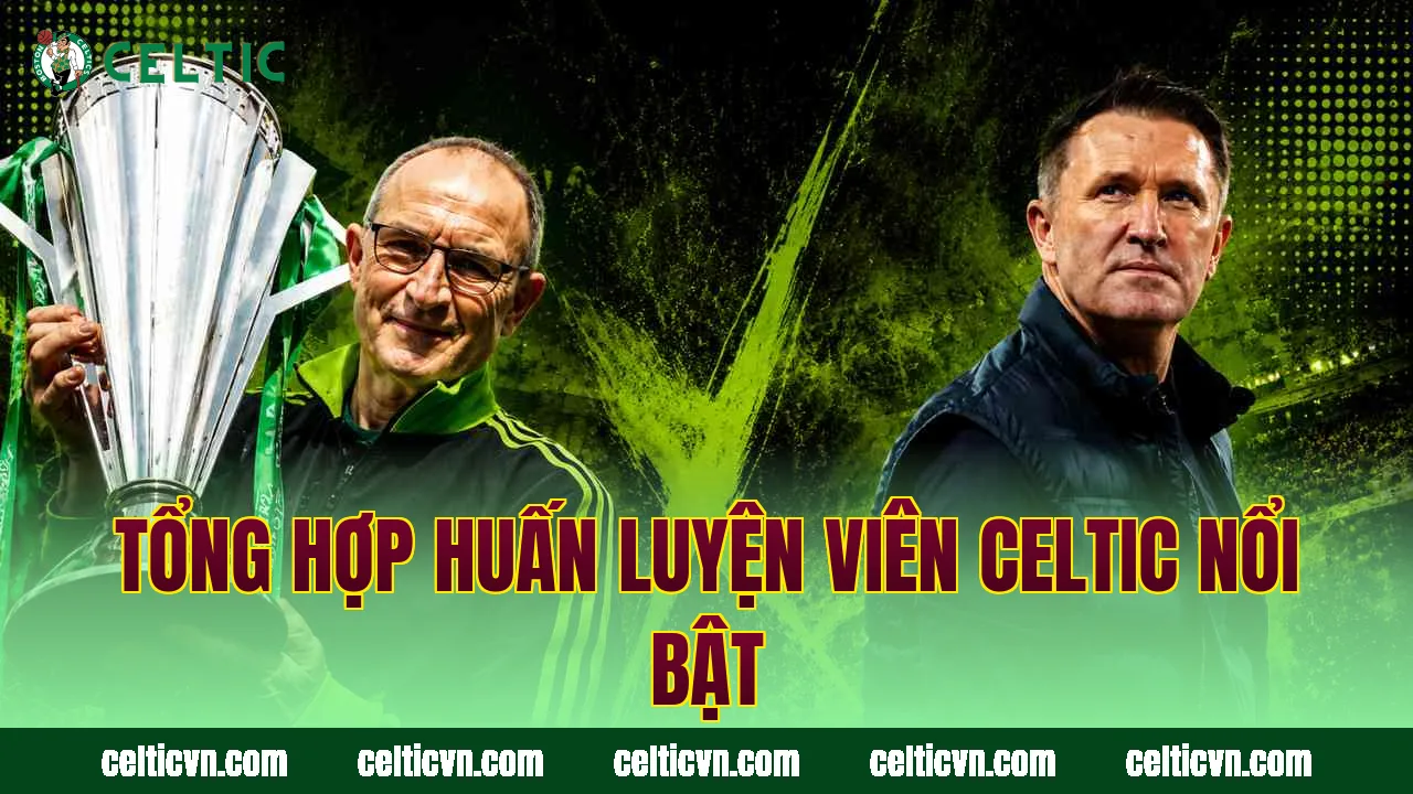 Tổng hợp huấn luyện viên Celtic nổi bật