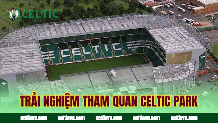 Trải nghiệm tham quan Celtic Park