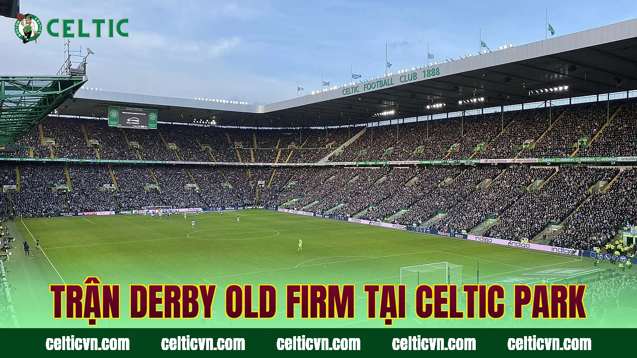 Trận derby Old Firm tại Celtic Park