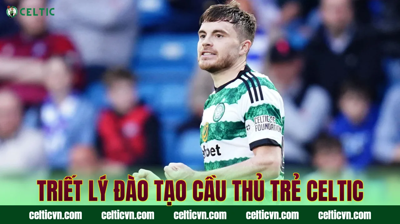 Triết lý đào tạo cầu thủ trẻ Celtic