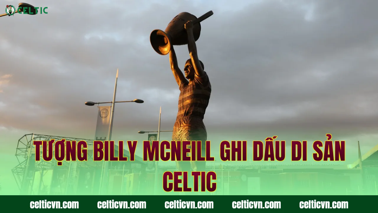 Tượng Billy McNeill ghi dấu di sản Celtic