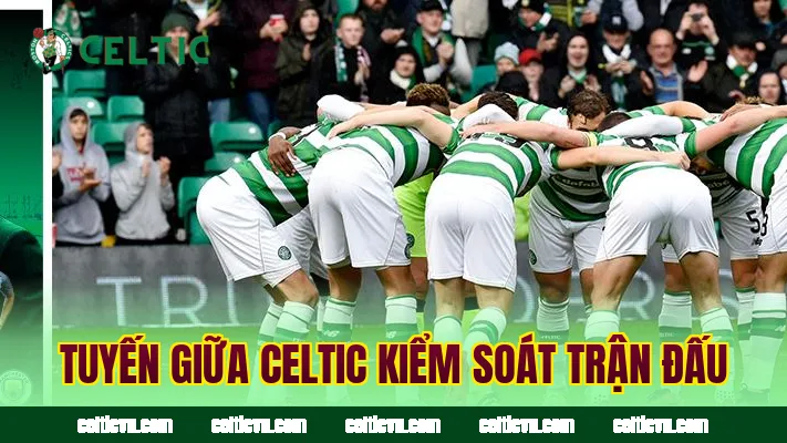 Tuyến giữa Celtic kiểm soát trận đấu