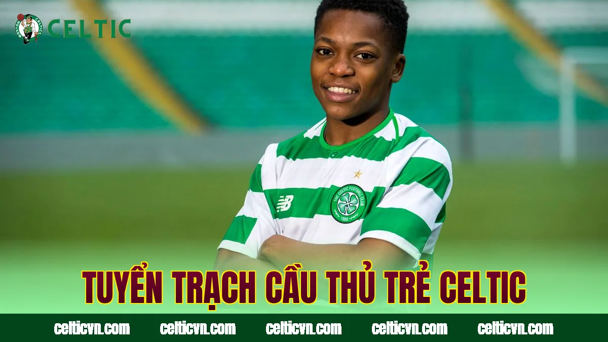 Tuyển trạch cầu thủ trẻ Celtic