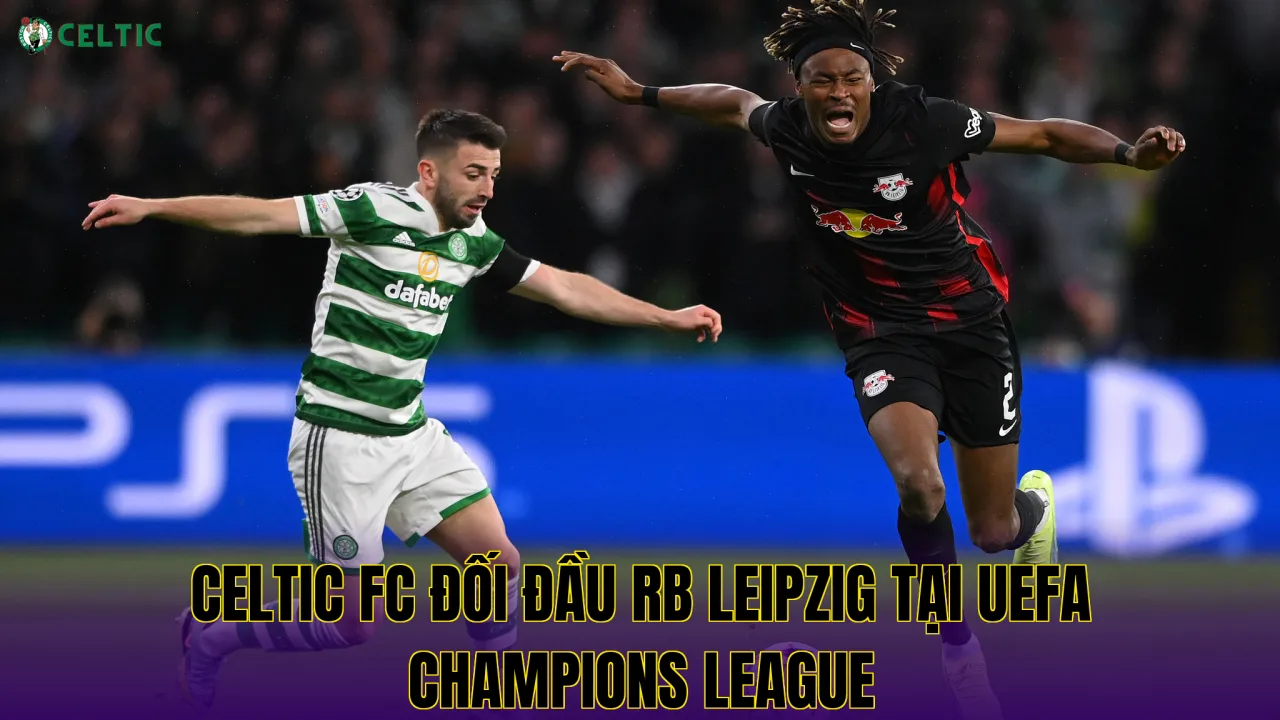 Celtic FC đối đầu RB Leipzig tại UEFA Champions League