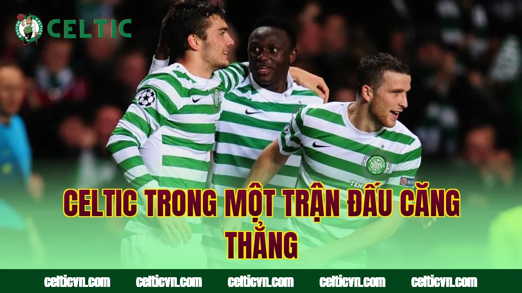Celtic trong một trận đấu căng thẳng