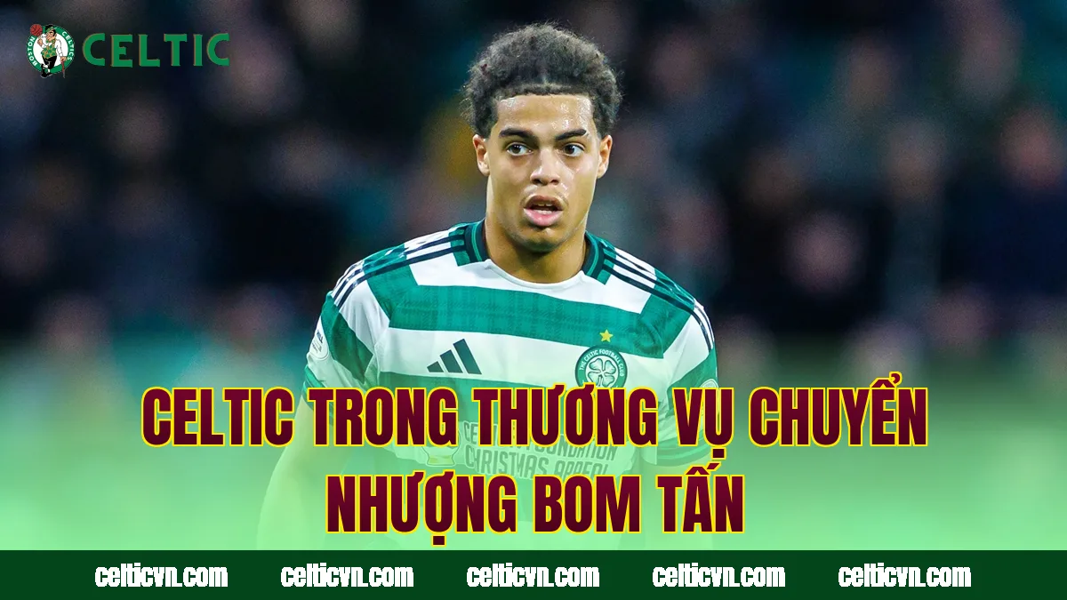 Celtic trong thương vụ chuyển nhượng bom tấn